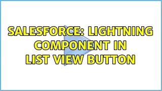 Salesforce: lightning component in list view button (2 Solutions!!)