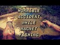 (MAGNET FISHING) HORRIBLE ACCIDENT WHILE MAGNET FISHING