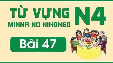 Từ vựng N4 bài 47 | Minna no Nihongo