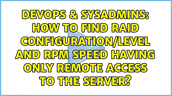 How to find RAID configuration/level and RPM speed having only remote access to the server?