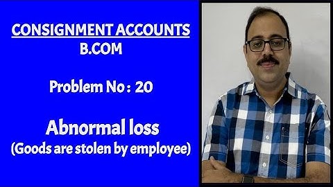 consignment - B.com - Problem no 20 - Abnormal loss (Goods are stolen)