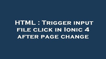HTML : Trigger input file click in Ionic 4 after page change
