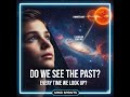 Do We See the Past Every Time We Look Up? 🌌 #MindSprints
