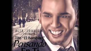 Tito El Bambino - Pensando en Ti (Alta Jerarquia)