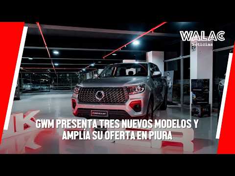 PIURA | GWM presenta TRES NUEVOS MODELOS y amplía su oferta