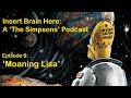 Moaning Lisa - Insert Brain Here: A &#39;The Simpsons&#39; Podcast