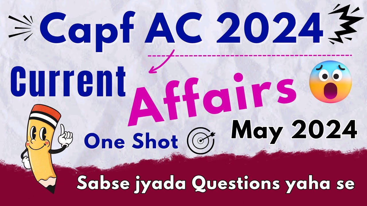 Capf AC 2024 Current Affairs Revision Program Session 08 | May 2024 ...