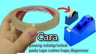 Tutorialcara Pasang Solatipsolasi Pada Tape Cutterdispenser Mudah Dan Cepat