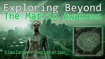 The Matrix Awakens | Simulation Exploration!