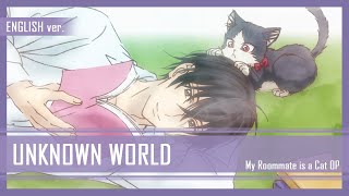 My Roommate is a Cat OP - 'Unknown World' | ENGLISH Cover