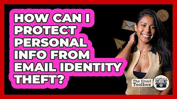 How Can I Protect Personal Info From Email Identity Theft? - TheEmailToolbox.com