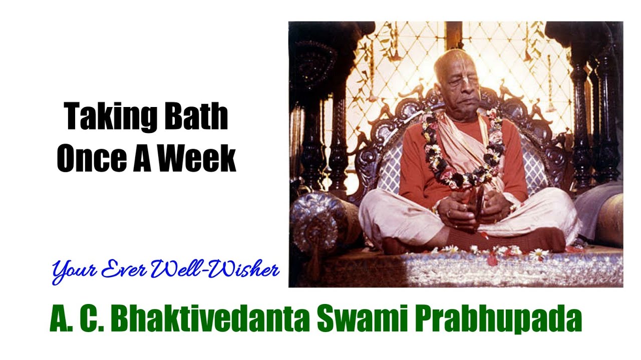 Taking Bath Once A Week A.C.Bhaktivedanta Swami Prabhupada YouTube