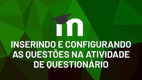 Inserindo e configurando as questões na atividade de questionário (Moodle 3.9)