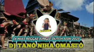 DJ TANÖ NIHA OMASI'Ö | DJ NIAS REGGAE JUNGLE DUTCH ASIK TERBARU 2023 BY DJ SUHARD 2