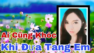 🔴 Đám Tang: Ai Đến Đưa Tang Em Cũng Khóc