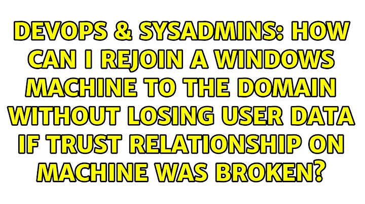 How can I rejoin a Windows machine to the domain without losing user data if trust relationship...