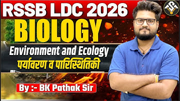RSSB LDC 2026 Biology | Environment & Ecology | पर्यावरण व पारिस्थितिकी | By BK Pathak Sir