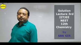 Solution 3rd Lecture IITJEE I NEET I 12TH Chemistry by SRK SIR