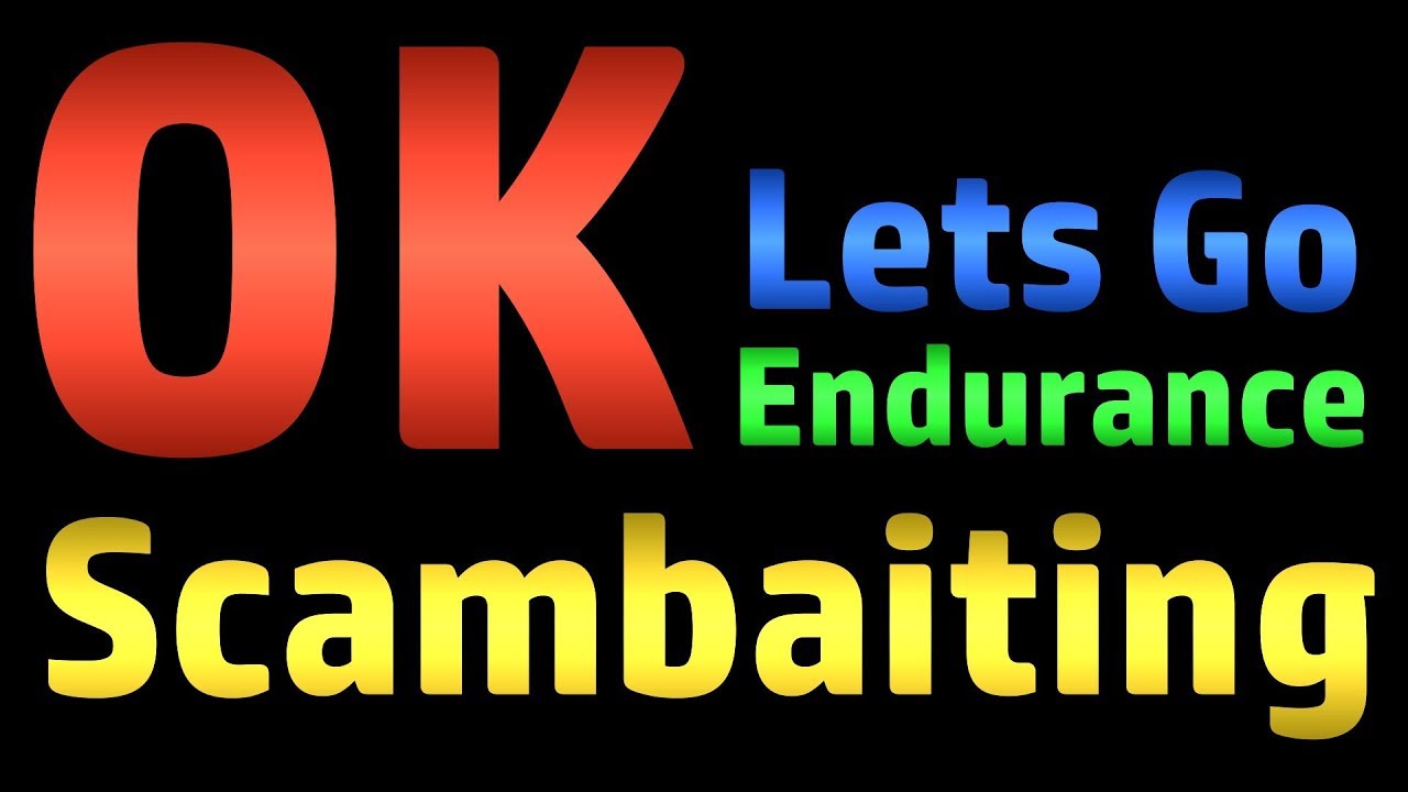 Let's Go Endurance Scambaiting - Part 1