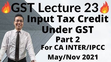 Lecture 23: Input Tax Credit (Part 2) For CA INTER/IPCC May/Nov