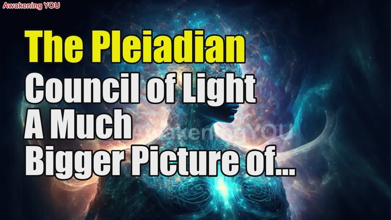 The Pleiadian Council of Light~ A Much Bigger Picture of Your Truth ...