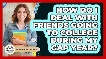 How Do I Deal With Friends Going To College During My Gap Year? - High School Toolkit