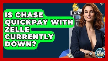 Is Chase QuickPay With Zelle Currently Down? - Ask Your Bank Teller