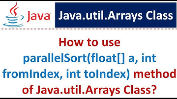 How to use parallelSort(float[] a, int fromIndex, int toIndex) method of Java.util.Arrays Class?