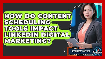 How Do Content Scheduling Tools Impact LinkedIn Digital Marketing? - Get Linked Together