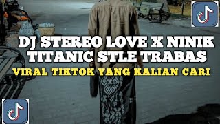 Dj Stereo Love X Ninik Titanic Stle Trabas trending beranda