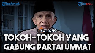 HOT TOPIC: Tokoh-tokoh yang Gabung di Partai Ummat Bentukan Amien Rais