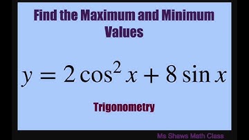 Find the maximum, minimum values for y = 2 cos^2 x + 8 sin x.