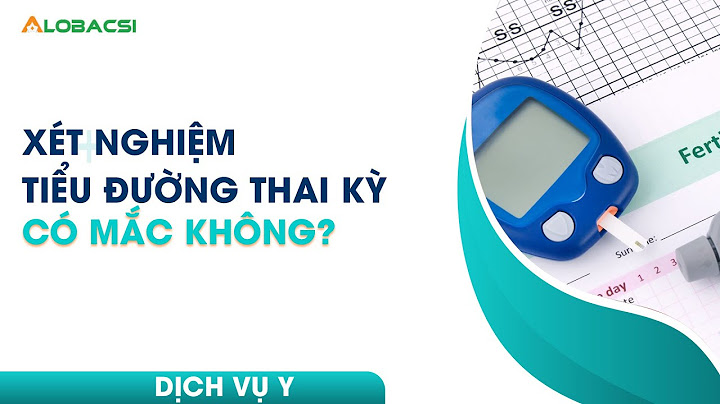 Xét nghiệm tiểu đường thai kỳ từ tuần bao nhiêu năm 2024