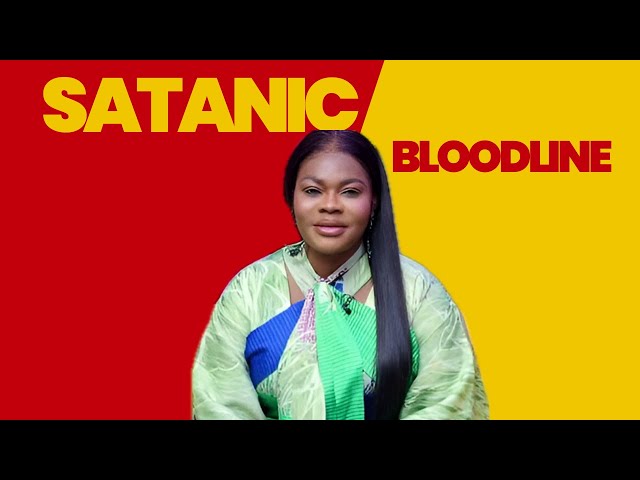 THE SATANIC BLOODLINE - A Case of Righteous vs Sinful Generations by MAAME GRACE class=