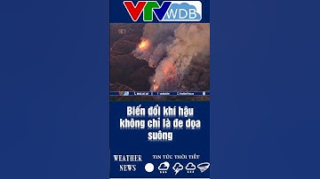 Biến đổi khí hậu không chỉ là đe dọa suông | VTVWDB