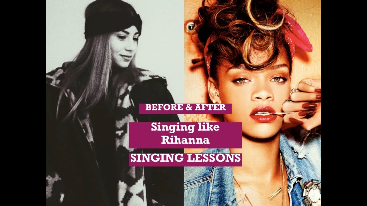 Before\U0026After. Learn How To Sing Like Rihanna