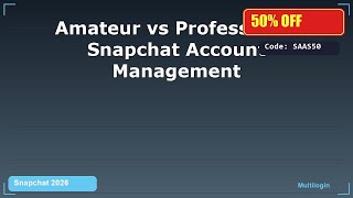 Amateur vs Professional Snapchat Account Management