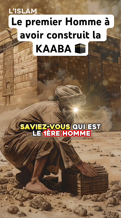 Qui est le premier Homme à avoir construit la Kaaba ? #islam