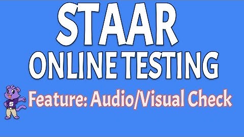 STAAR Online Testing Features: Audio/Visual Check