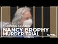 Nancy Brophy murder trial: Day 27, morning session | Live stream