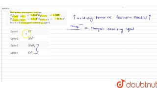 Using the data given below:   `E_(Cr_(2)O_(7)^(2-)|Cr^(3+))^(@)=1.33V E_(Cl_(2)|Cl^