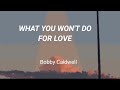 what you won&#39;t do for love 70s  - Bobby Caldwell (lyrics)