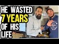 He wasted 7 years of his life