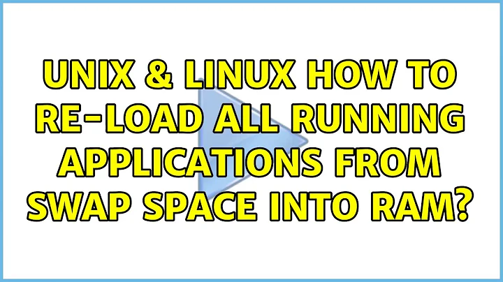 Unix & Linux: How to re-load all running applications from swap space into RAM? (4 Solutions!!)