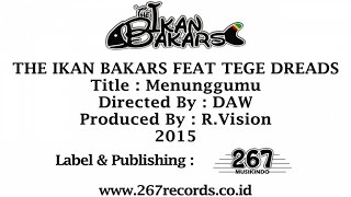 The Ikan Bakars Ft. Tege Dreads - Menunggumu -