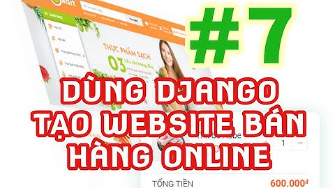 Lập trình web bằng Python và Django: Tạo một website bán hàng online từ A tới B #7