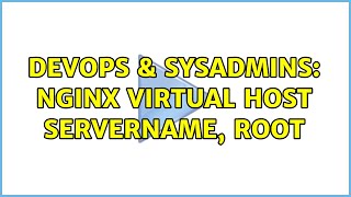 DevOps & SysAdmins: Nginx virtual host servername, root