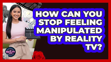How Can You Stop Feeling Manipulated By Reality TV? - The Reality Radar