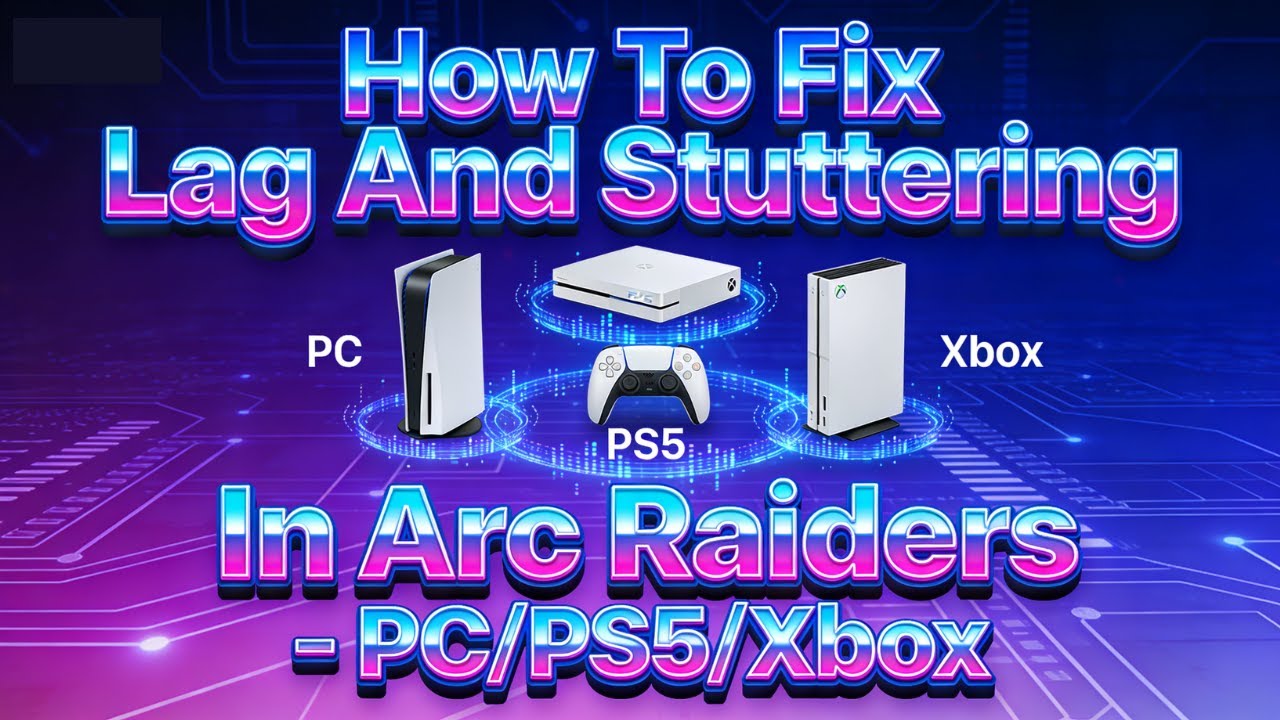 How To Fix Lag And Stuttering In Arc Raiders   PC/PS5/Xbox
