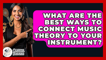 What Are The Best Ways To Connect Music Theory To Your Instrument? - Classical Serenade